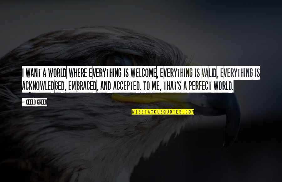 I Just Want To Be Accepted Quotes By CeeLo Green: I want a world where everything is welcome,