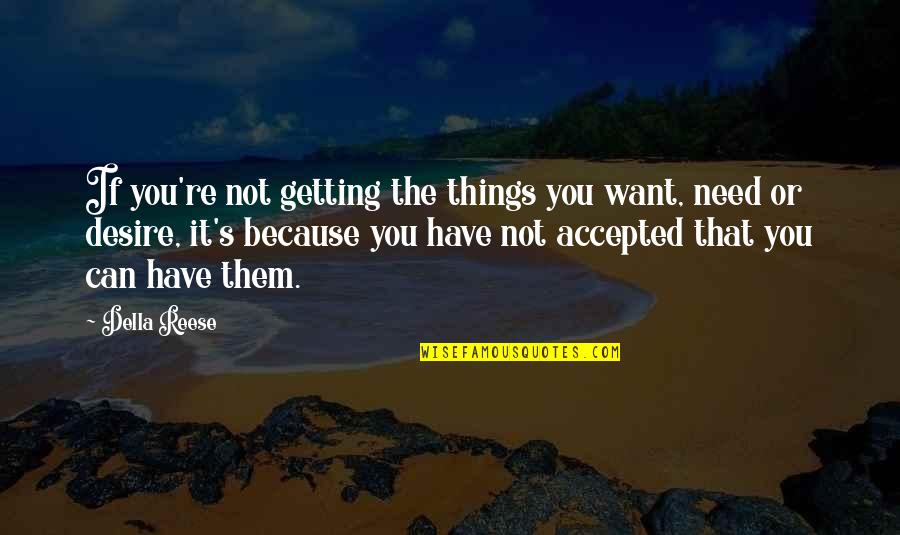 I Just Want To Be Accepted Quotes By Della Reese: If you're not getting the things you want,