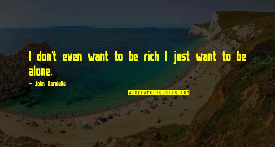 I Just Want To Be Alone Quotes By John Darnielle: I don't even want to be rich I