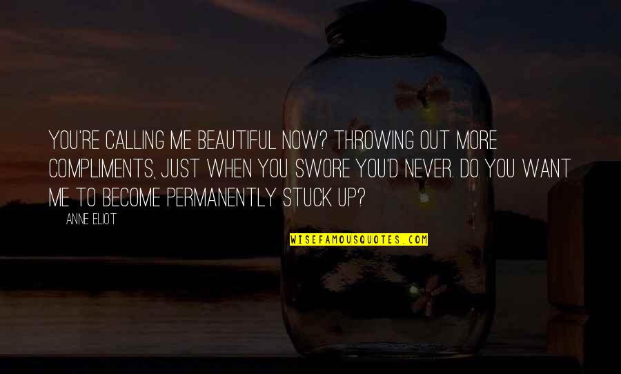 I Just Want To Be Beautiful Quotes By Anne Eliot: You're calling me beautiful now? Throwing out more