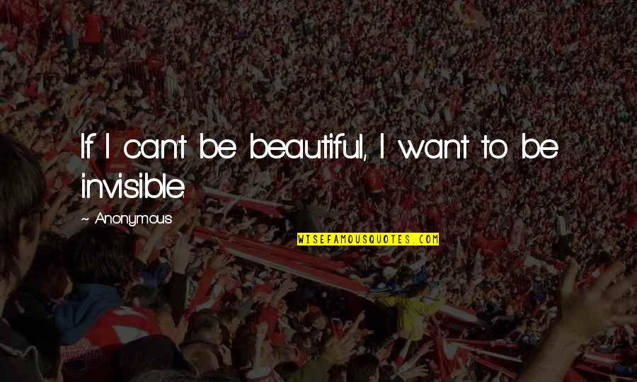 I Just Want To Be Beautiful Quotes By Anonymous: If I can't be beautiful, I want to