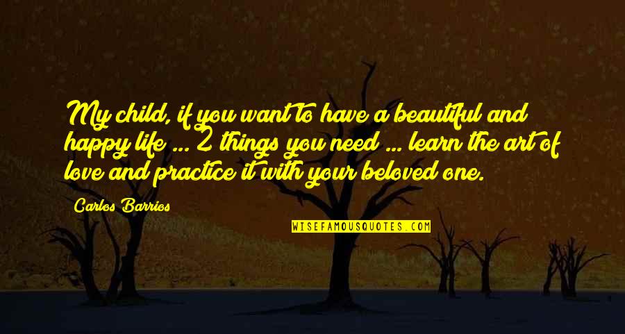 I Just Want To Be Beautiful Quotes By Carlos Barrios: My child, if you want to have a