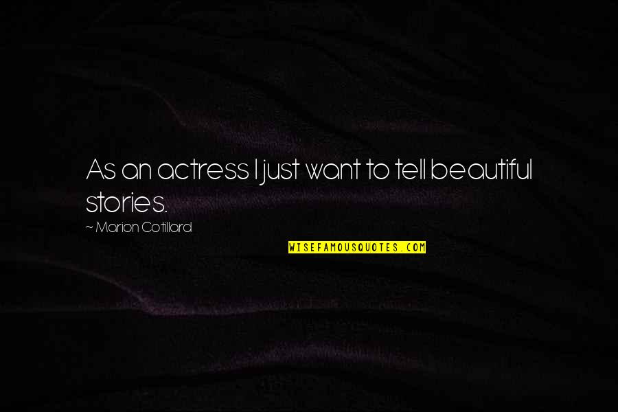 I Just Want To Be Beautiful Quotes By Marion Cotillard: As an actress I just want to tell