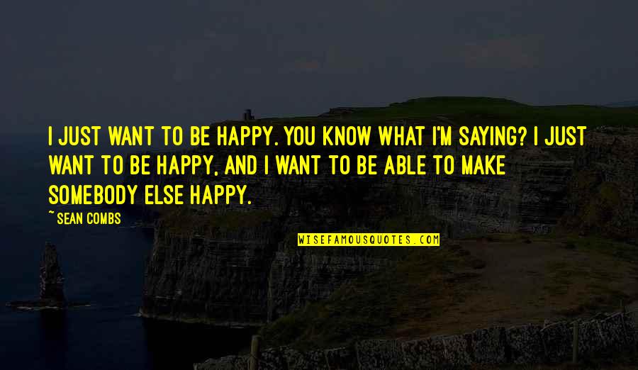 I Just Want To Be Happy Quotes By Sean Combs: I just want to be happy. You know
