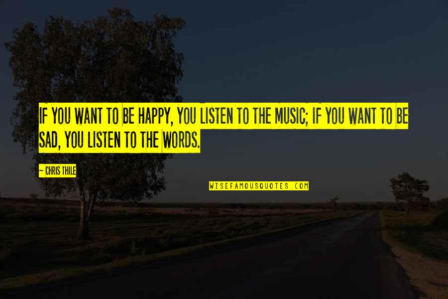 I Just Want To Be Happy Sad Quotes By Chris Thile: If you want to be happy, you listen