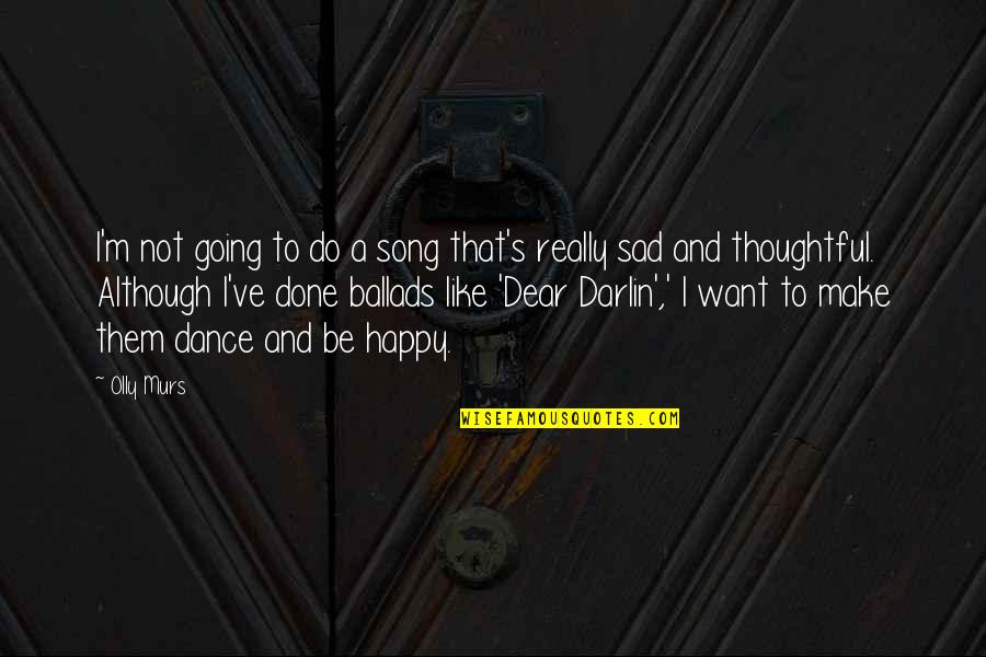 I Just Want To Be Happy Sad Quotes By Olly Murs: I'm not going to do a song that's