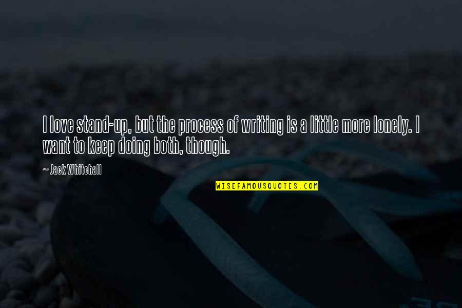 I Just Want To Be With You Love Quotes By Jack Whitehall: I love stand-up, but the process of writing