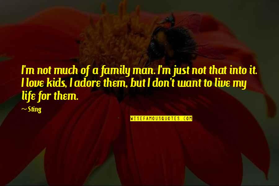 I Just Want To Be With You Love Quotes By Sting: I'm not much of a family man. I'm