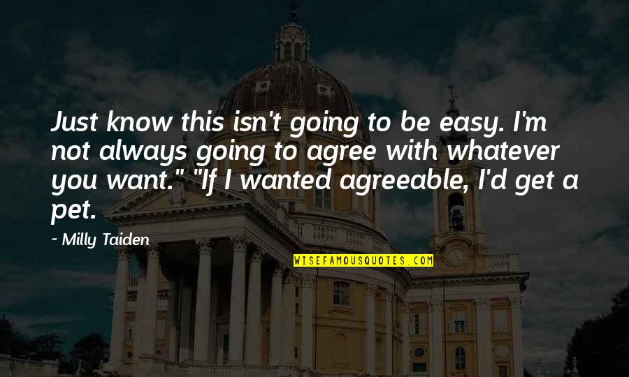 I Just Want To Be With You Quotes By Milly Taiden: Just know this isn't going to be easy.