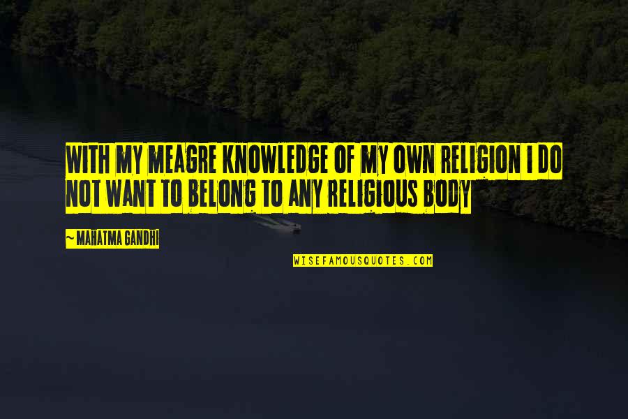 I Just Want To Belong Quotes By Mahatma Gandhi: With my meagre knowledge of my own religion