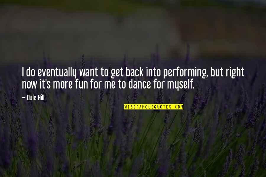 I Just Want To Dance Quotes By Dule Hill: I do eventually want to get back into