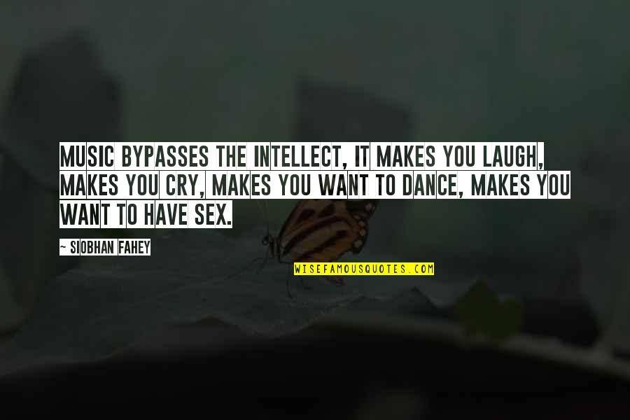 I Just Want To Dance Quotes By Siobhan Fahey: Music bypasses the intellect, it makes you laugh,