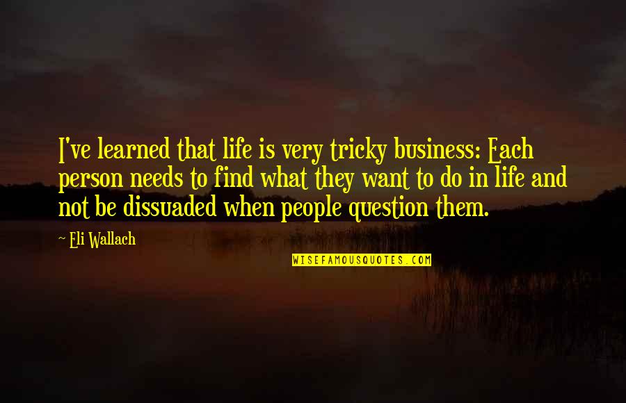 I Just Want To Find My Person Quotes By Eli Wallach: I've learned that life is very tricky business: