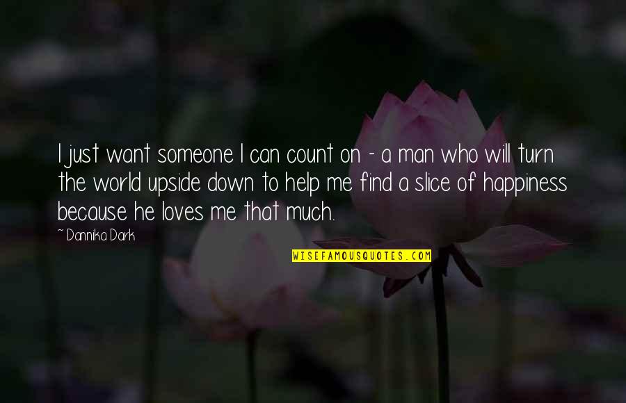 I Just Want To Find Someone Quotes By Dannika Dark: I just want someone I can count on