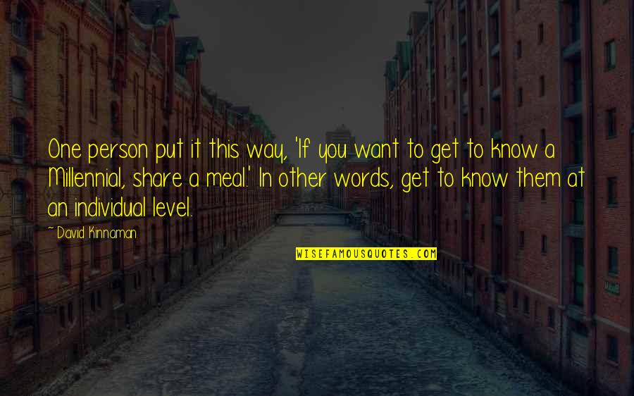 I Just Want To Get To Know You Quotes By David Kinnaman: One person put it this way, 'If you
