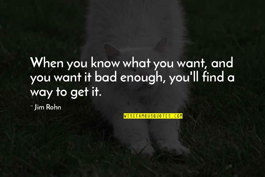 I Just Want To Get To Know You Quotes By Jim Rohn: When you know what you want, and you