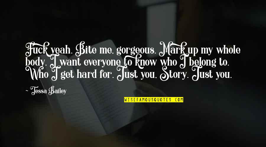 I Just Want To Get To Know You Quotes By Tessa Bailey: Fuck yeah. Bite me, gorgeous. Mark up my