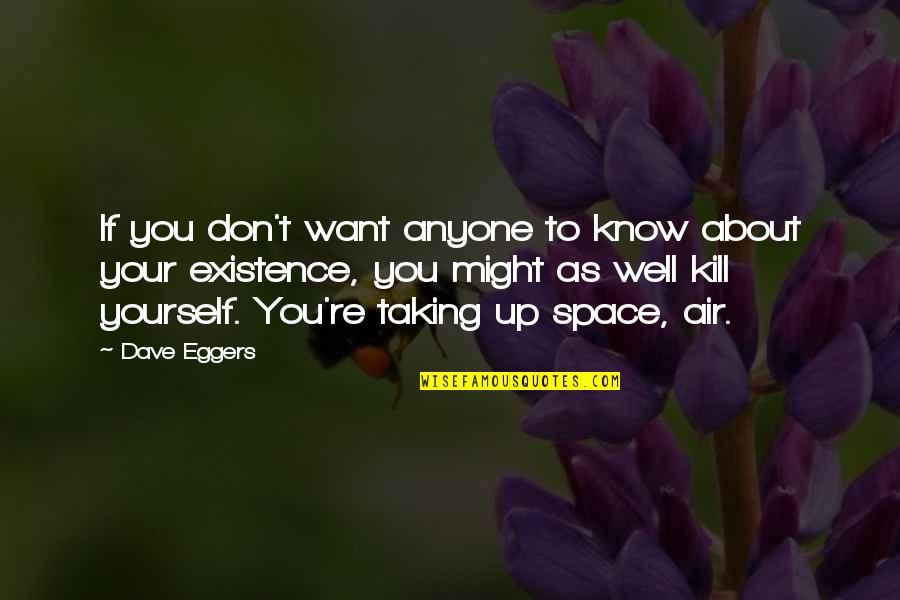 I Just Want To Know The Truth Quotes By Dave Eggers: If you don't want anyone to know about