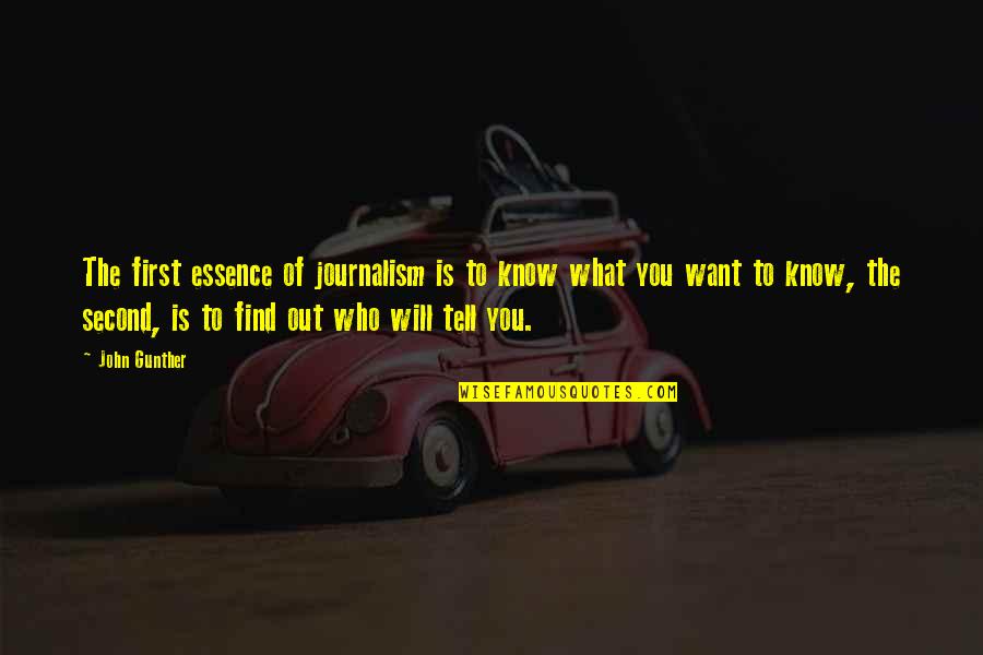 I Just Want To Know Who I Am Quotes By John Gunther: The first essence of journalism is to know