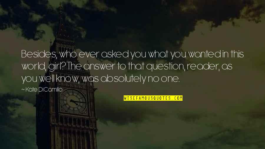 I Just Want To Know Who I Am Quotes By Kate DiCamillo: Besides, who ever asked you what you wanted