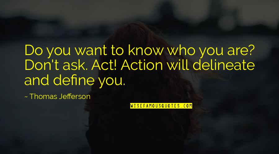 I Just Want To Know Who I Am Quotes By Thomas Jefferson: Do you want to know who you are?