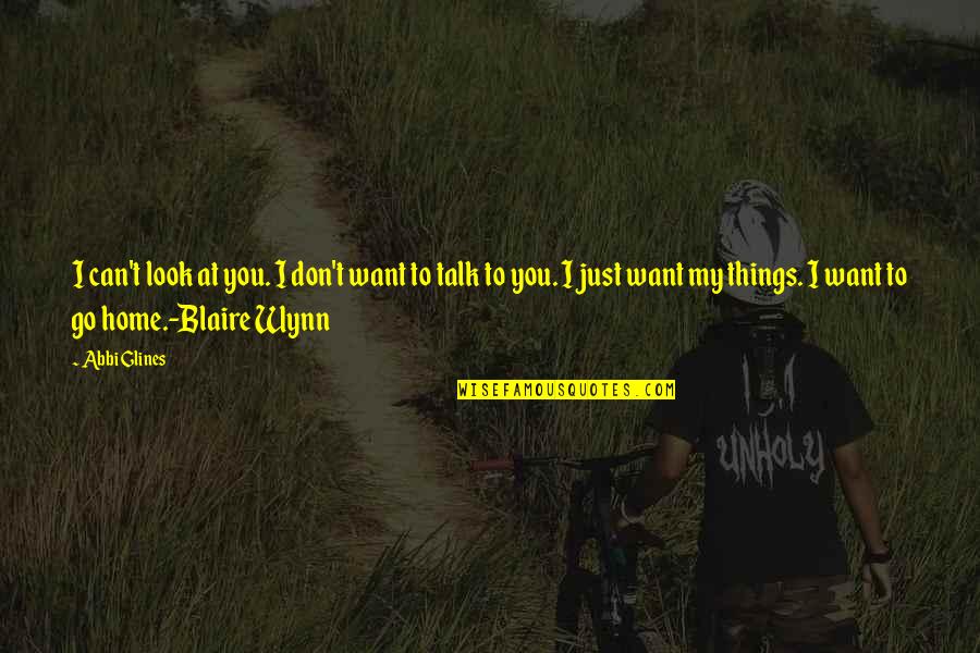 I Just Want To Love Quotes By Abbi Glines: I can't look at you. I don't want I Just Want To Love Quotes By Abbi Glines: I can't look at you. I don't want