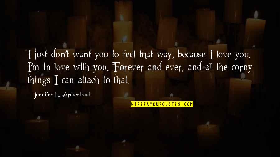 I Just Want To Love Quotes By Jennifer L. Armentrout: I just don't want you to feel that I Just Want To Love Quotes By Jennifer L. Armentrout: I just don't want you to feel that