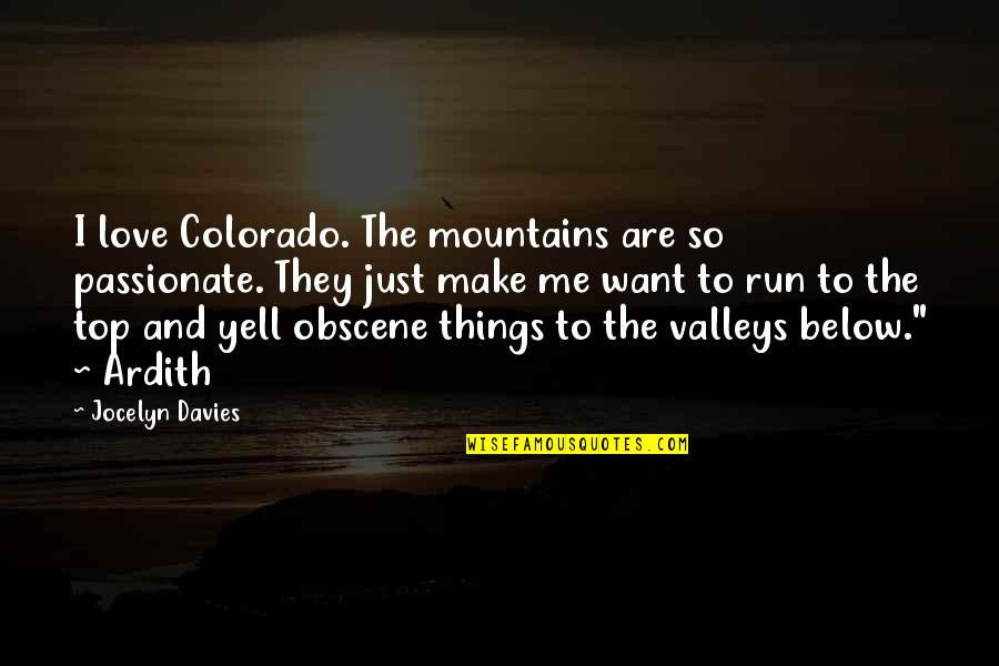 I Just Want To Love Quotes By Jocelyn Davies: I love Colorado. The mountains are so passionate. I Just Want To Love Quotes By Jocelyn Davies: I love Colorado. The mountains are so passionate.