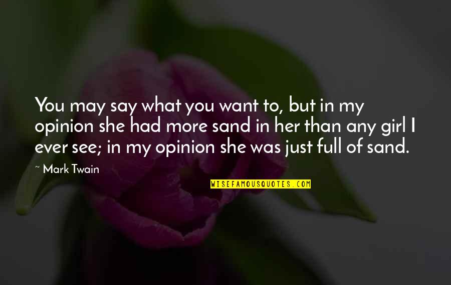 I Just Want To Love Quotes By Mark Twain: You may say what you want to, but