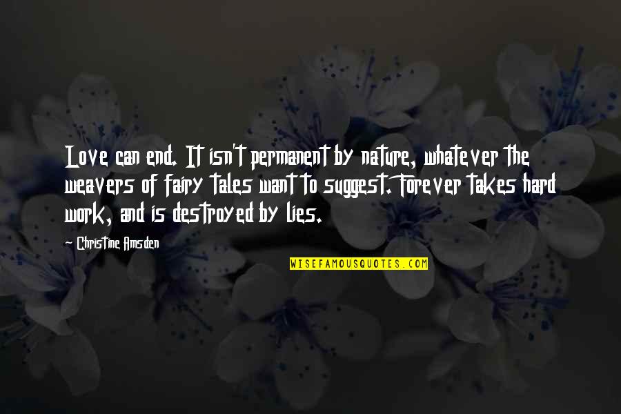 I Just Want To Love You Forever Quotes By Christine Amsden: Love can end. It isn't permanent by nature, I Just Want To Love You Forever Quotes By Christine Amsden: Love can end. It isn't permanent by nature,