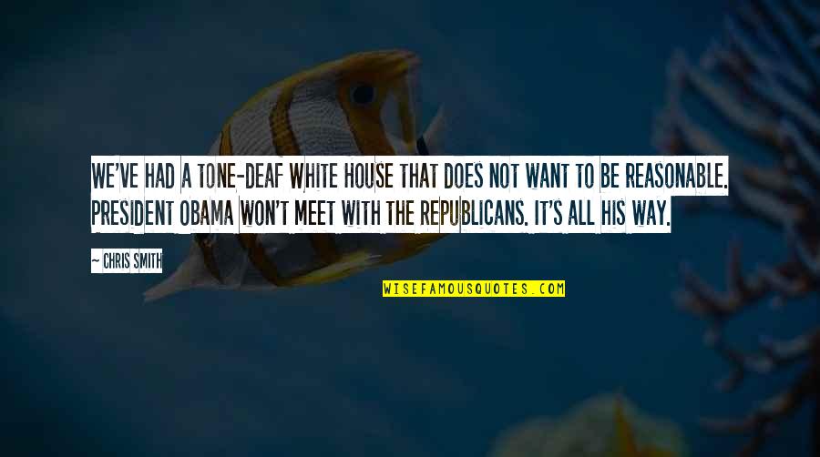I Just Want To Meet You Quotes By Chris Smith: We've had a tone-deaf White House that does I Just Want To Meet You Quotes By Chris Smith: We've had a tone-deaf White House that does