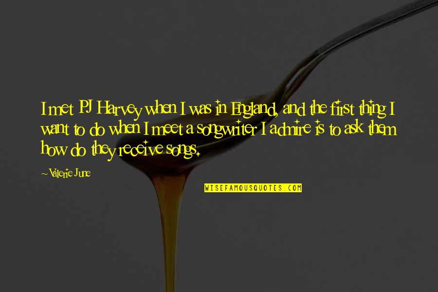 I Just Want To Meet You Quotes By Valerie June: I met PJ Harvey when I was in I Just Want To Meet You Quotes By Valerie June: I met PJ Harvey when I was in