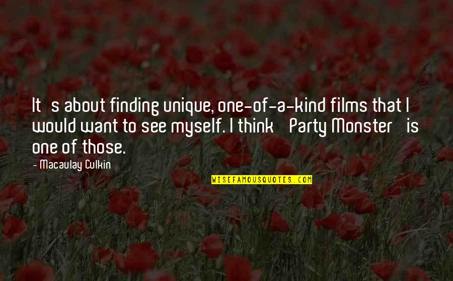 I Just Want To Party Quotes By Macaulay Culkin: It's about finding unique, one-of-a-kind films that I
