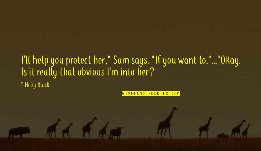 I Just Want To Protect You Quotes By Holly Black: I'll help you protect her," Sam says. "If