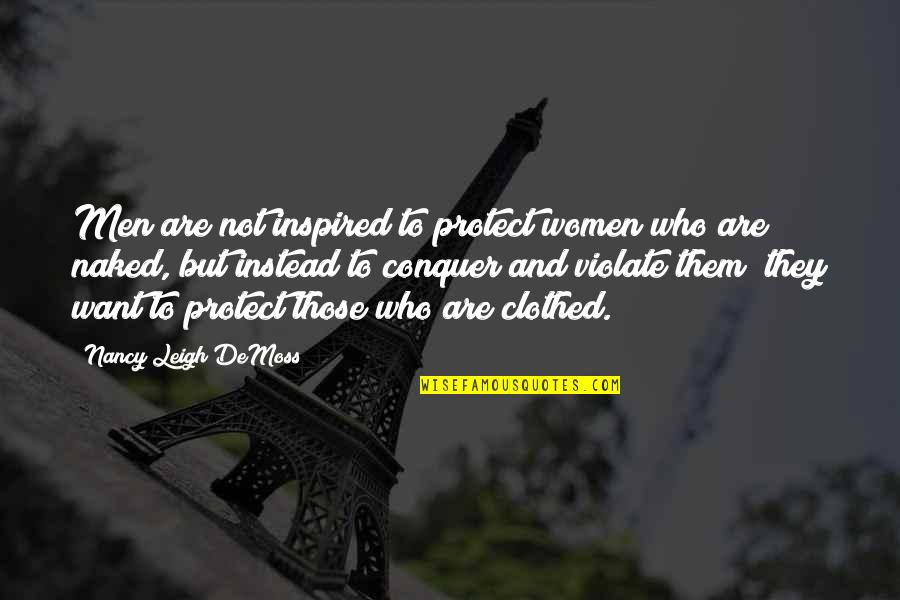 I Just Want To Protect You Quotes By Nancy Leigh DeMoss: Men are not inspired to protect women who