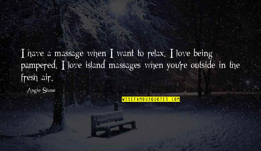 I Just Want To Relax Quotes By Angie Stone: I have a massage when I want to