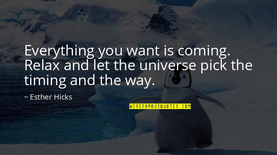 I Just Want To Relax Quotes By Esther Hicks: Everything you want is coming. Relax and let