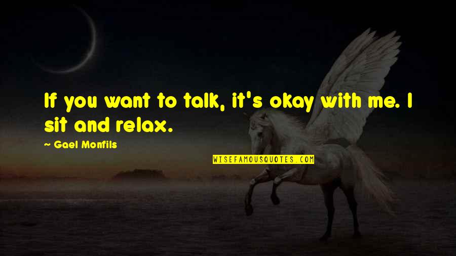 I Just Want To Relax Quotes By Gael Monfils: If you want to talk, it's okay with