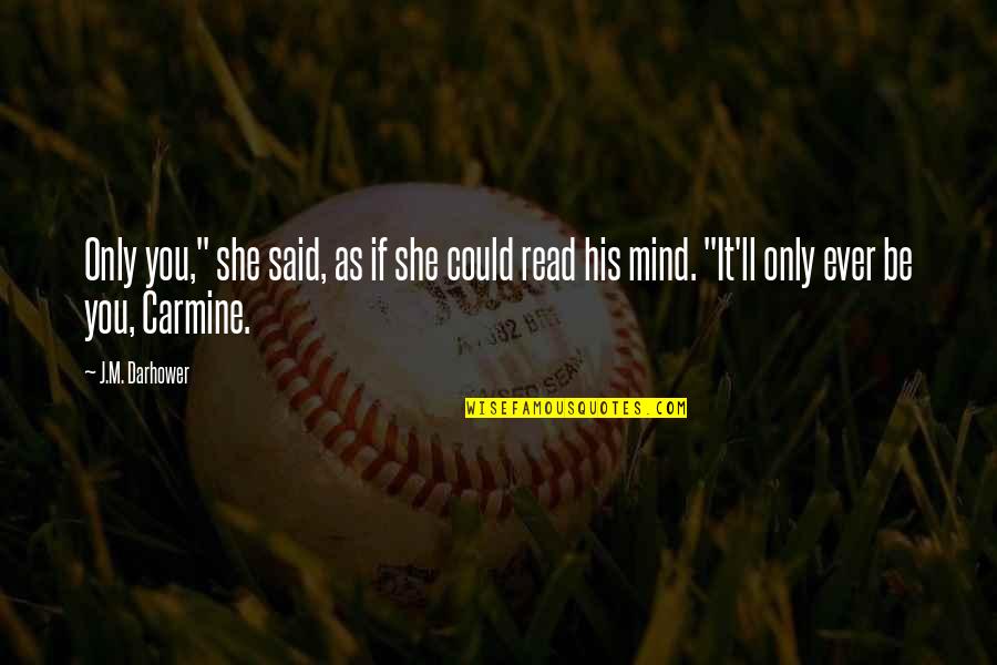 I Just Want To Run Away From Everything Quotes By J.M. Darhower: Only you," she said, as if she could I Just Want To Run Away From Everything Quotes By J.M. Darhower: Only you," she said, as if she could