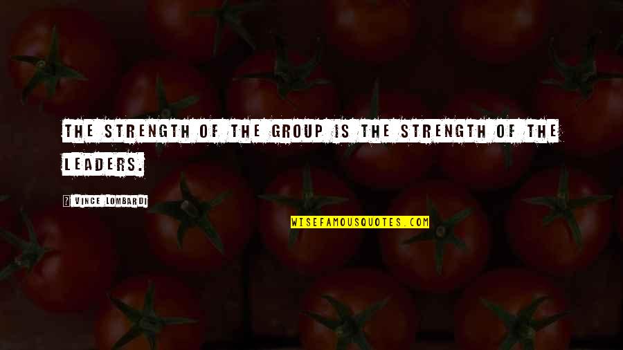 I Just Want To Say Thank You Lord Quotes By Vince Lombardi: The strength of the group is the strength I Just Want To Say Thank You Lord Quotes By Vince Lombardi: The strength of the group is the strength