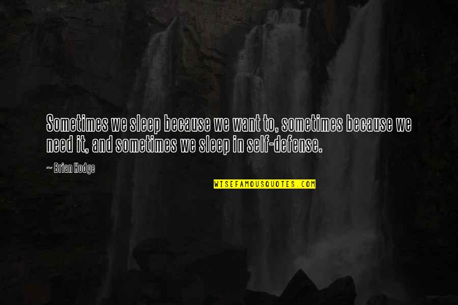 I Just Want To Sleep Quotes By Brian Hodge: Sometimes we sleep because we want to, sometimes