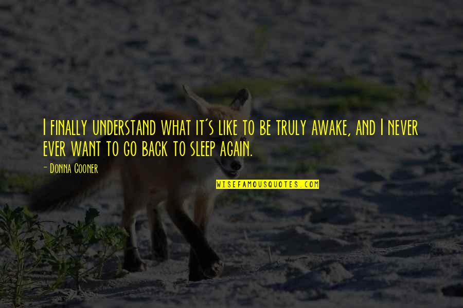 I Just Want To Sleep Quotes By Donna Cooner: I finally understand what it's like to be