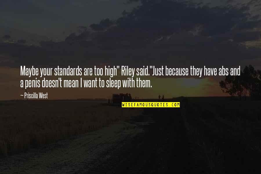 I Just Want To Sleep Quotes By Priscilla West: Maybe your standards are too high" Riley said."Just