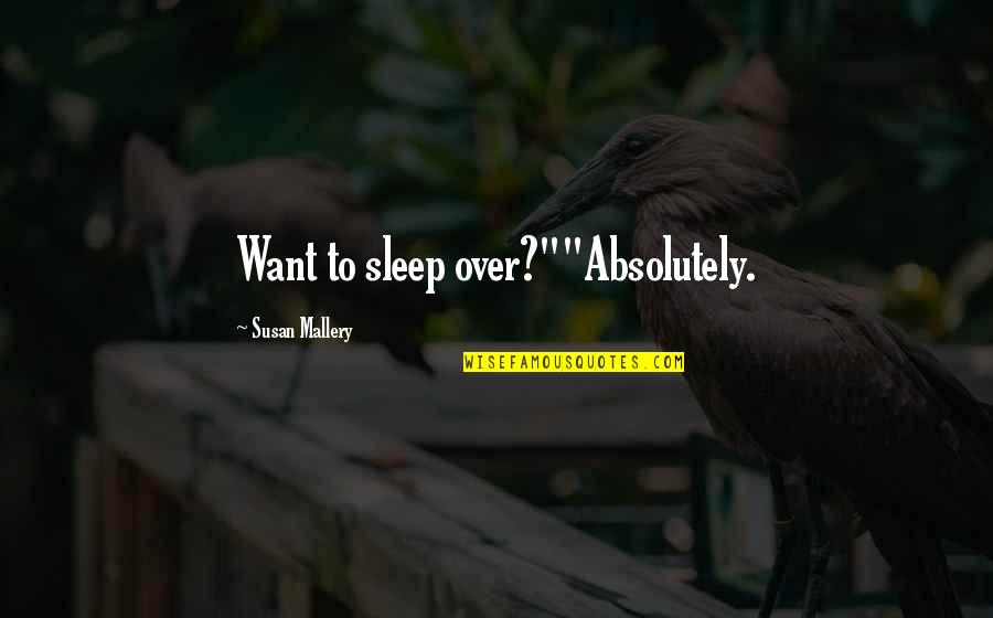 I Just Want To Sleep Quotes By Susan Mallery: Want to sleep over?""Absolutely.