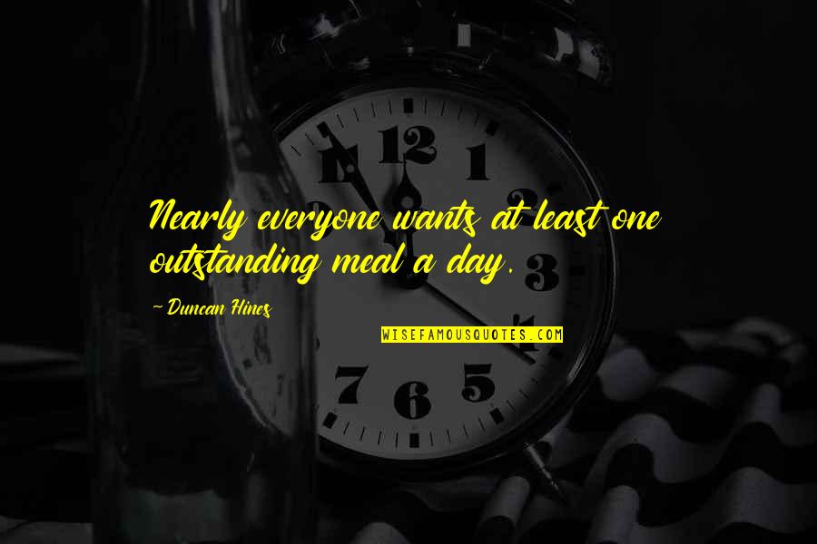 I Just Want To Travel The World Quotes By Duncan Hines: Nearly everyone wants at least one outstanding meal I Just Want To Travel The World Quotes By Duncan Hines: Nearly everyone wants at least one outstanding meal