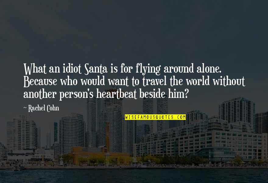 I Just Want To Travel The World Quotes By Rachel Cohn: What an idiot Santa is for flying around