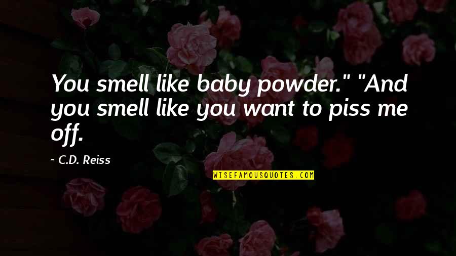 I Just Want You Baby Quotes By C.D. Reiss: You smell like baby powder." "And you smell