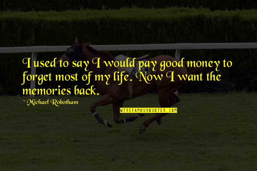 I Just Want You Back In My Life Quotes By Michael Robotham: I used to say I would pay good