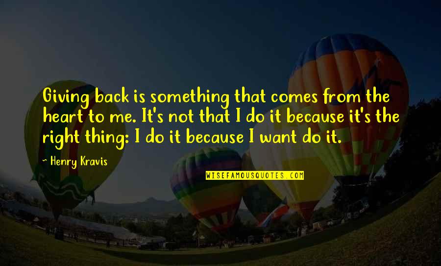 I Just Want You Back Quotes By Henry Kravis: Giving back is something that comes from the