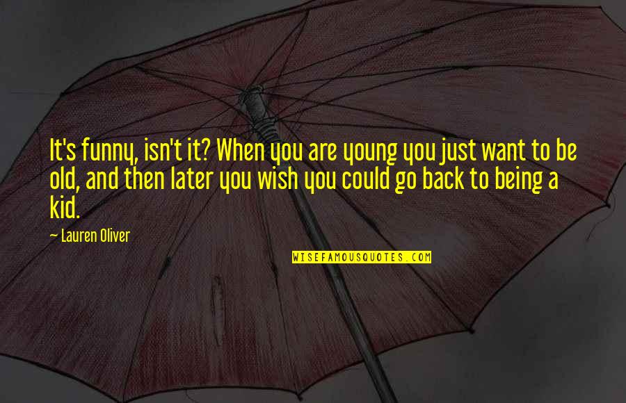 I Just Want You Back Quotes By Lauren Oliver: It's funny, isn't it? When you are young